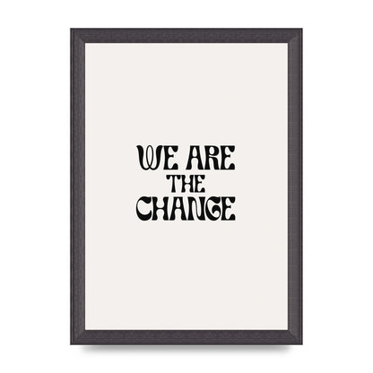 We Are The Change Quote" Art For The Home - A4 framed
