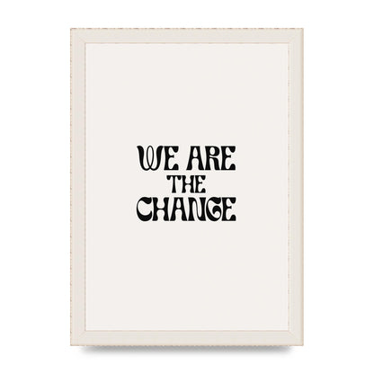 We Are The Change Quote" Art For The Home - A4 framed