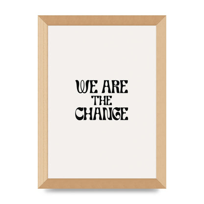 We Are The Change Quote" Art For The Home - A4 framed