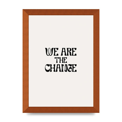 We Are The Change Quote" Art For The Home - A4 framed