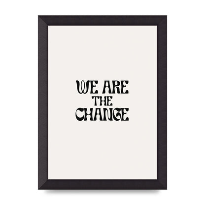 We Are The Change Quote" Art For The Home - A4 framed
