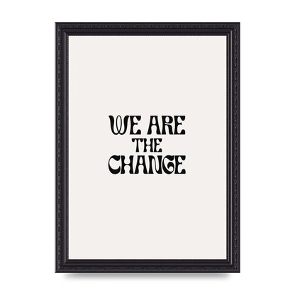 We Are The Change Quote" Art For The Home - A4 framed