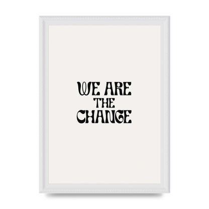 We Are The Change Quote" Art For The Home - A4 framed