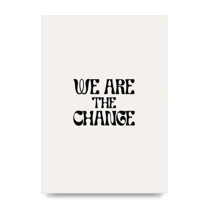 We Are The Change Quote" Art For The Home - unframed print