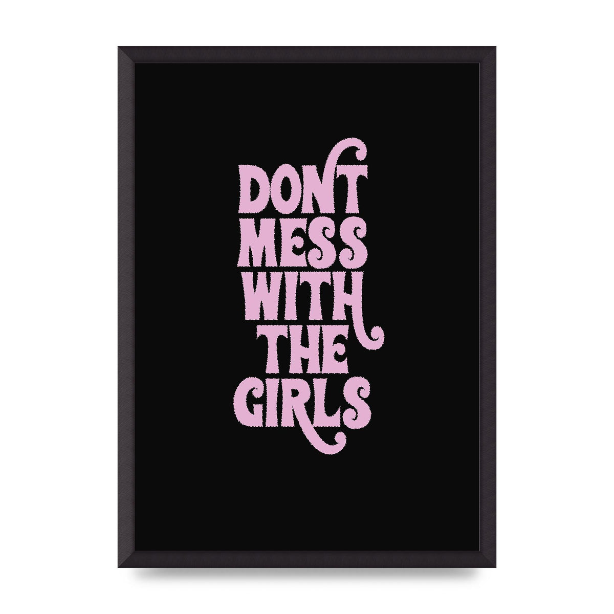 Dont Mess With The Girls Quote" Wall Art - A2 framed