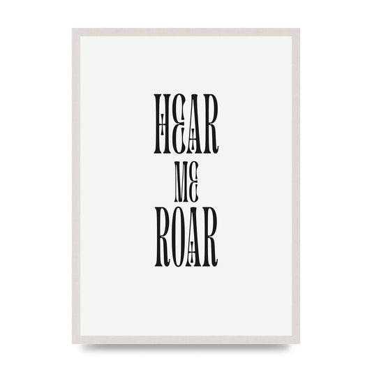Hear Me Roar Quote" Printed Poster - A2 framed
