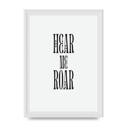 Hear Me Roar Quote" Printed Poster - A4 framed