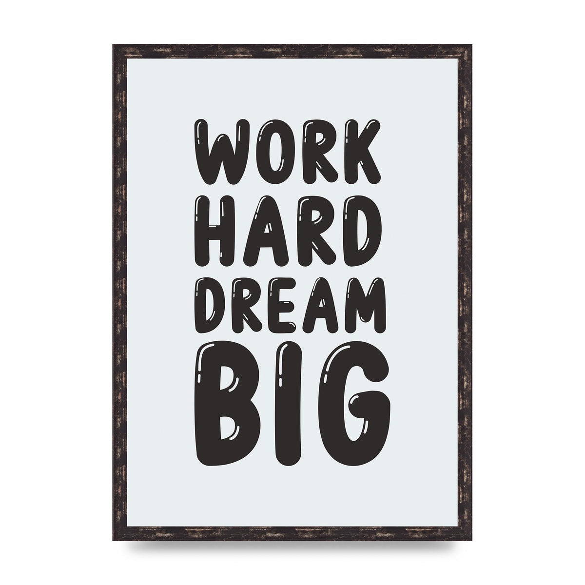 Work Hard Dream Big Bubble" Art For The Home - A2 framed