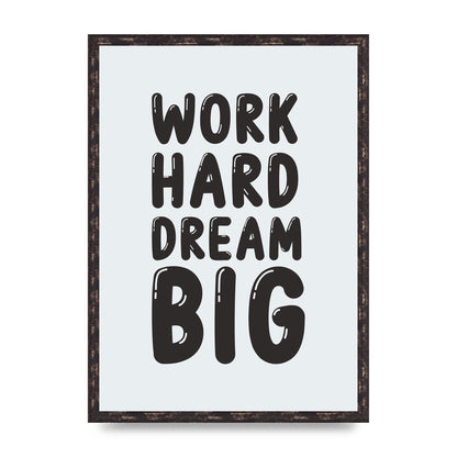 Work Hard Dream Big Bubble" Art For The Home - A2 framed