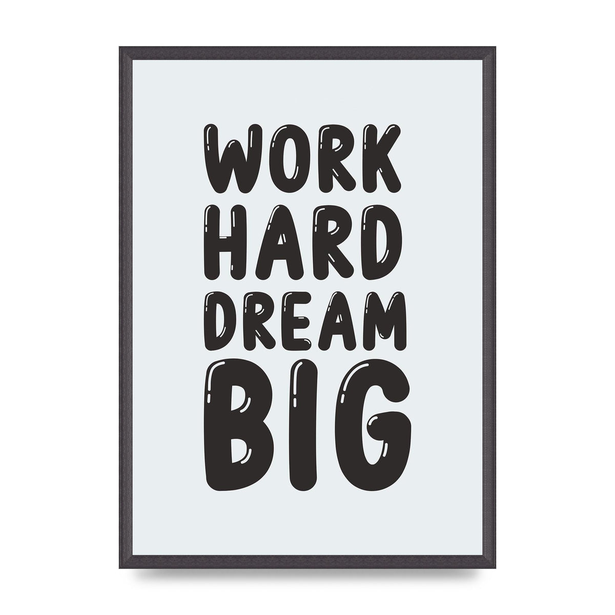 Work Hard Dream Big Bubble" Art For The Home - A2 framed