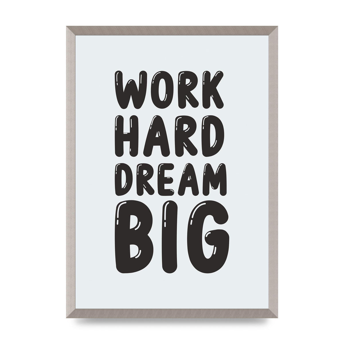 Work Hard Dream Big Bubble" Art For The Home - A2 framed