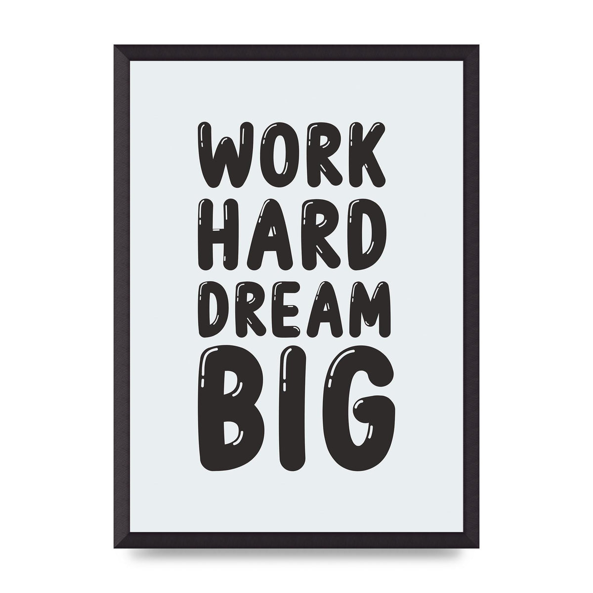 Work Hard Dream Big Bubble" Art For The Home - A2 framed