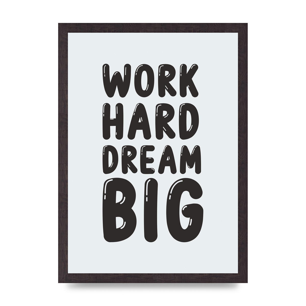 Work Hard Dream Big Bubble" Art For The Home - A3 framed