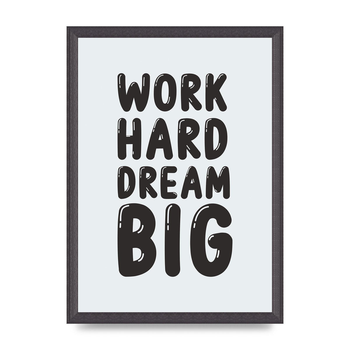 Work Hard Dream Big Bubble" Art For The Home - A3 framed