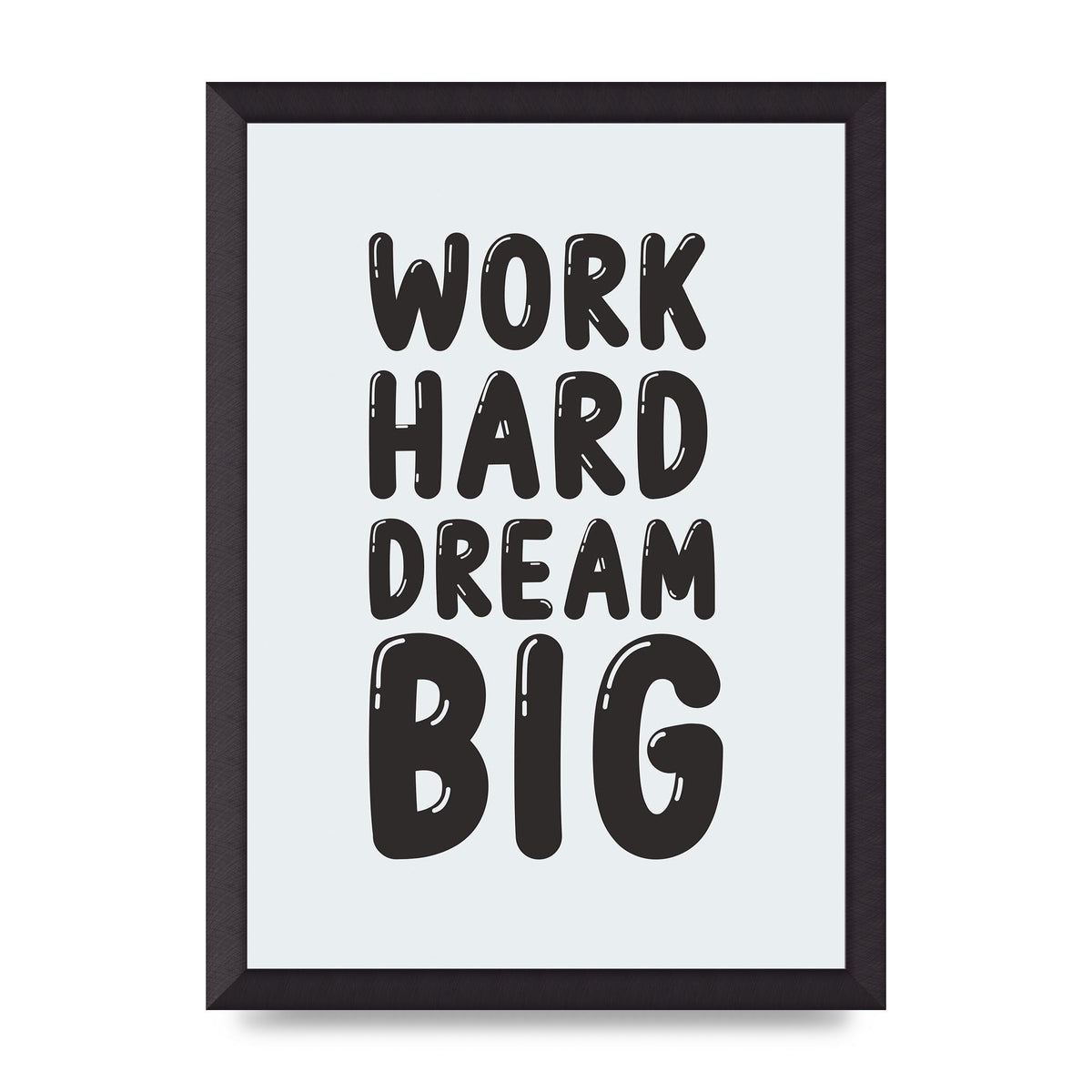 Work Hard Dream Big Bubble" Art For The Home - A3 framed