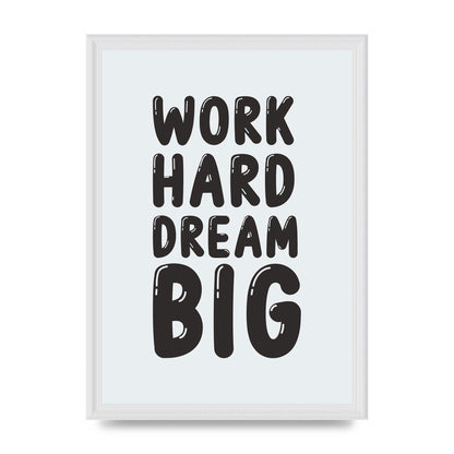 Work Hard Dream Big Bubble" Art For The Home - A3 framed