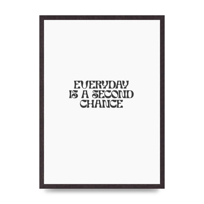 Everyday Is A Second Chance Inspirational Quote" Art For The Home - A2 framed