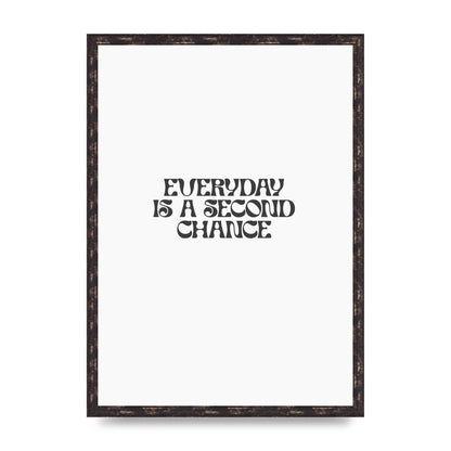 Everyday Is A Second Chance Inspirational Quote" Art For The Home - A2 framed