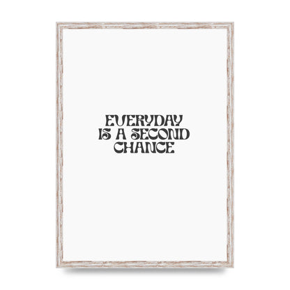 Everyday Is A Second Chance Inspirational Quote" Art For The Home - A2 framed