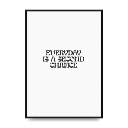 Everyday Is A Second Chance Inspirational Quote" Art For The Home - A2 framed