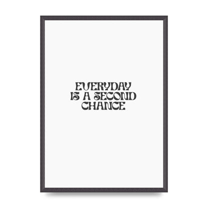 Everyday Is A Second Chance Inspirational Quote" Art For The Home - A2 framed