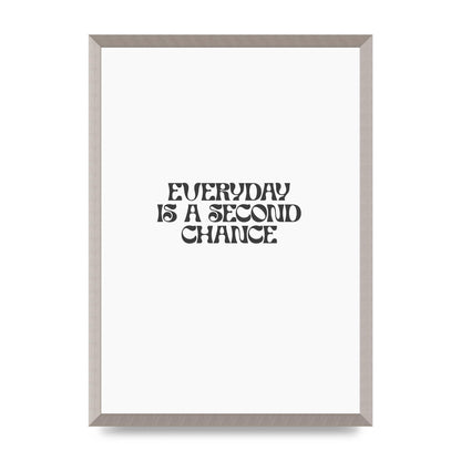 Everyday Is A Second Chance Inspirational Quote" Art For The Home - A2 framed