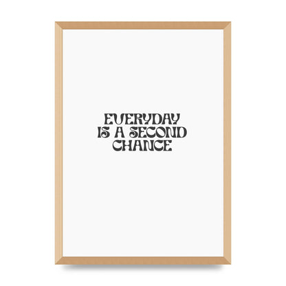 Everyday Is A Second Chance Inspirational Quote" Art For The Home - A2 framed
