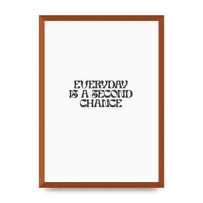 Everyday Is A Second Chance Inspirational Quote" Art For The Home - A2 framed