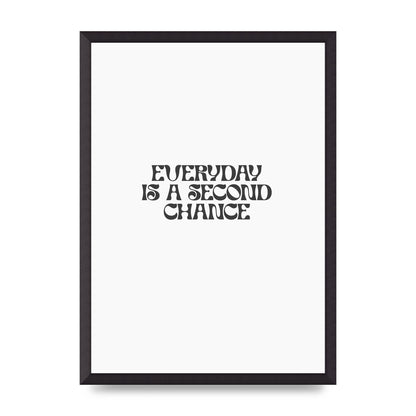 Everyday Is A Second Chance Inspirational Quote" Art For The Home - A2 framed