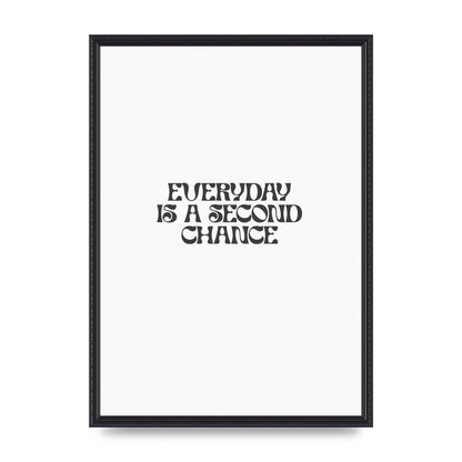 Everyday Is A Second Chance Inspirational Quote" Art For The Home - A2 framed