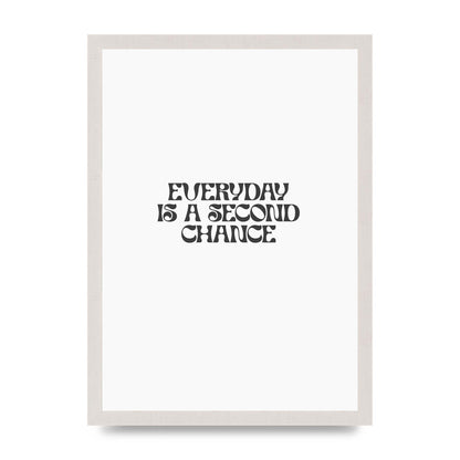 Everyday Is A Second Chance Inspirational Quote" Art For The Home - A3 framed