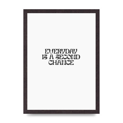 Everyday Is A Second Chance Inspirational Quote" Art For The Home - A3 framed