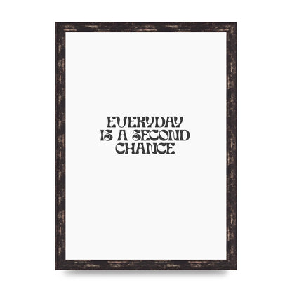 Everyday Is A Second Chance Inspirational Quote" Art For The Home - A3 framed