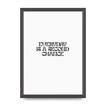 Everyday Is A Second Chance Inspirational Quote" Art For The Home - A3 framed