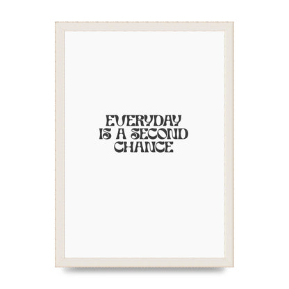Everyday Is A Second Chance Inspirational Quote" Art For The Home - A3 framed