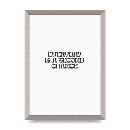 Everyday Is A Second Chance Inspirational Quote" Art For The Home - A3 framed