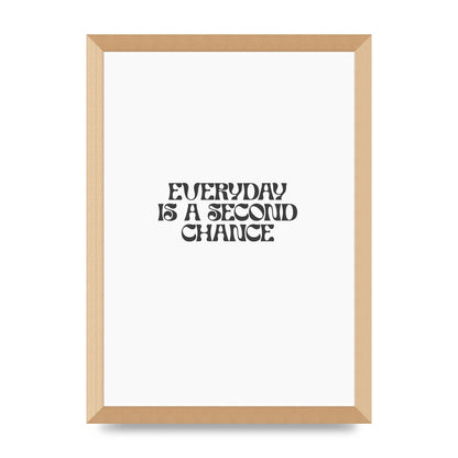 Everyday Is A Second Chance Inspirational Quote" Art For The Home - A3 framed
