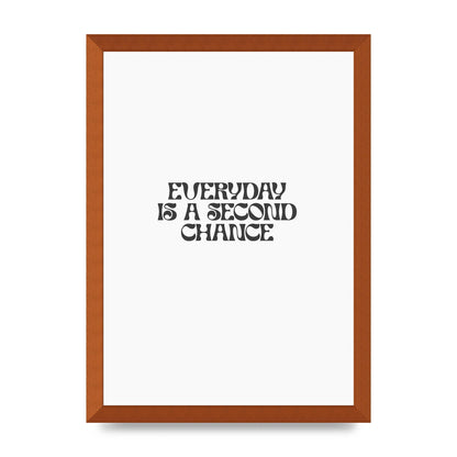 Everyday Is A Second Chance Inspirational Quote" Art For The Home - A3 framed