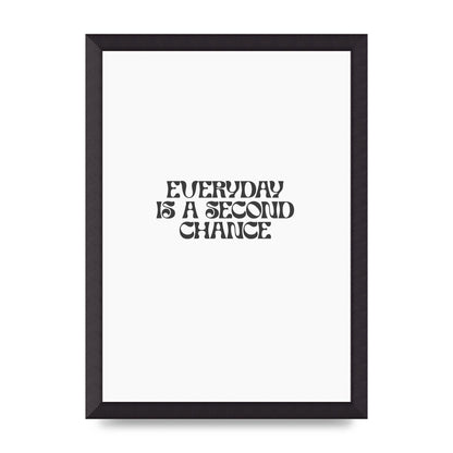Everyday Is A Second Chance Inspirational Quote" Art For The Home - A3 framed