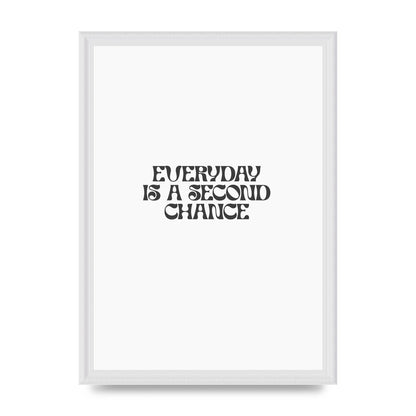Everyday Is A Second Chance Inspirational Quote" Art For The Home - A3 framed