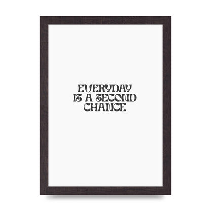 Everyday Is A Second Chance Inspirational Quote" Art For The Home - A4 framed