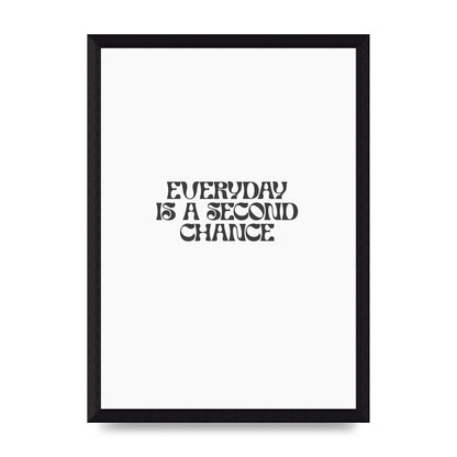 Everyday Is A Second Chance Inspirational Quote" Art For The Home - A4 framed