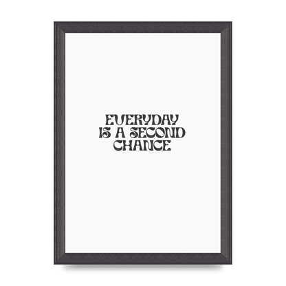 Everyday Is A Second Chance Inspirational Quote" Art For The Home - A4 framed