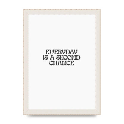 Everyday Is A Second Chance Inspirational Quote" Art For The Home - A4 framed
