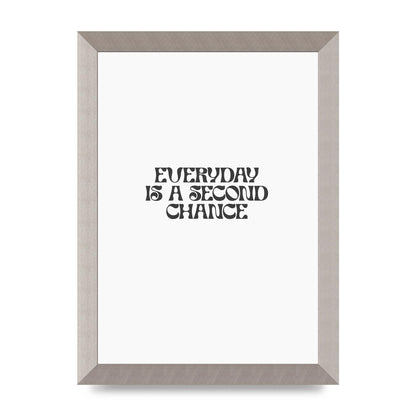 Everyday Is A Second Chance Inspirational Quote" Art For The Home - A4 framed