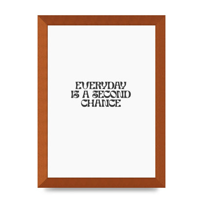 Everyday Is A Second Chance Inspirational Quote" Art For The Home - A4 framed