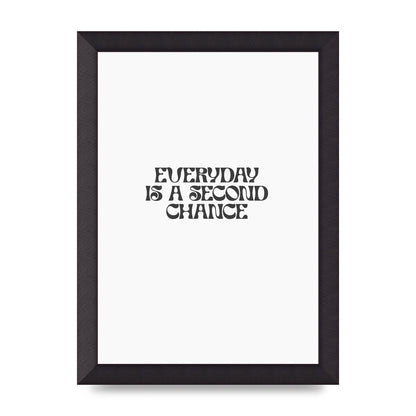 Everyday Is A Second Chance Inspirational Quote" Art For The Home - A4 framed