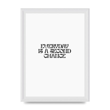 Everyday Is A Second Chance Inspirational Quote" Art For The Home - A4 framed