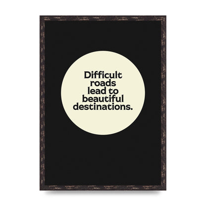 Difficult Roads Inspirational Quote" Printed Poster - A2 framed