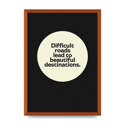 Difficult Roads Inspirational Quote" Printed Poster - A2 framed